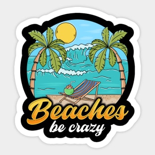 Beaches Be Crazy Funny Beach Vacationing Pun Sticker